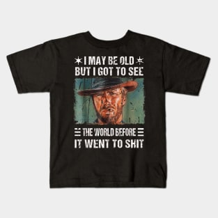 I May Be Old But Got To See The World Before It Went So Shit Kids T-Shirt